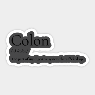 Colon: the part of my digestive system that's f*cked up. Sticker